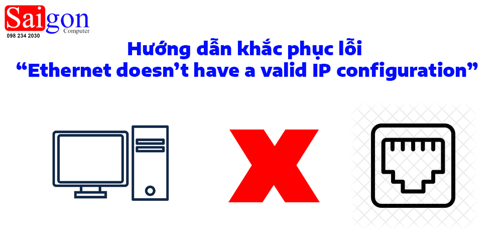 Hướng dẫn sửa lỗi Ethernet doesn’t have a valid IP configuration