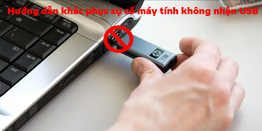 Hướng dẫn khắc phục sự cố máy tính không nhận USB
