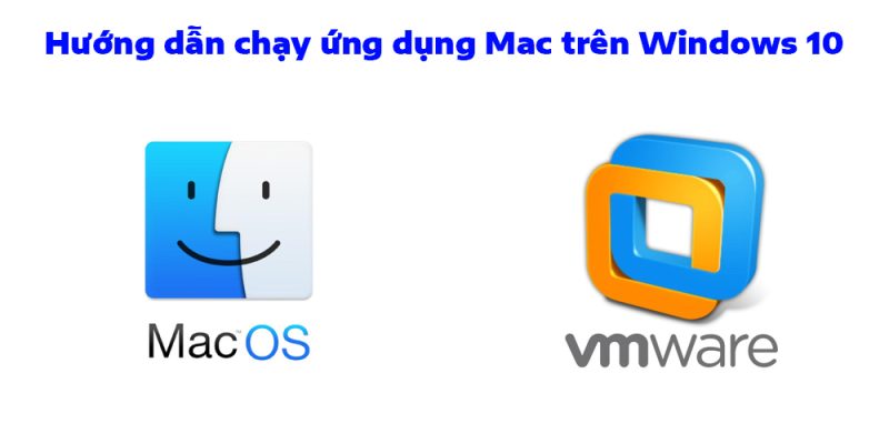 Hướng dẫn chạy ứng dụng Mac trên Windows 10